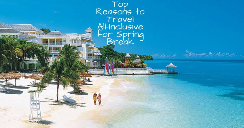 Top Reasons to Travel All Inclusive for Spring Break Guru Travel