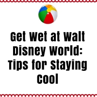 Get Wet at Walt Disney World: Tips for Staying Cool