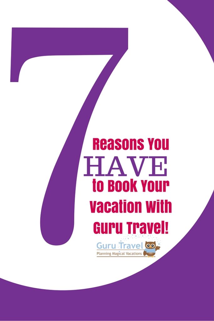 7 Reasons You HAVE to Book Your Vacation with Guru Travel!