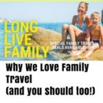 Why We Love Family Travel (And You Should, Too!)
