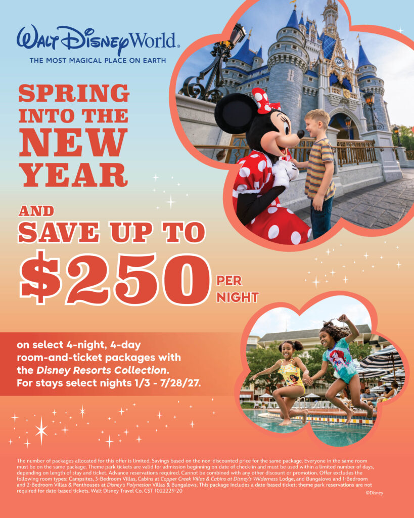 walt disney world. the most magical place on earth spring into the new year and save up to $250 on select 4-night, 4-day room-and-ticket packages with the disney resorts collection. for stays select nights 1/3 7/28/27. per night vatatnin the number of packages allocated for this offer is limited. savings based on the non-discounted price for the same package. everyone in the same room must be on the same package. theme park tickets are valid for admission beginning on date of check-in and must be used within a limited number of days, depending on length of stay and ticket. advance reservations required. cannot be combined with any other discount or promotion. offer excludes the following room types: campsites, 3-bedroom villas, cabins at copper creek villas & cabins at disney's wilderness lodge, and bungalows and 1-bedroom and 2-bedroom villas & penthouses at disney's polynesian villas & bungalows. this package includes a date-based ticket; theme park reservations are not required for date-based tickets. walt disney travel co. cst 1022229-20 ©disney